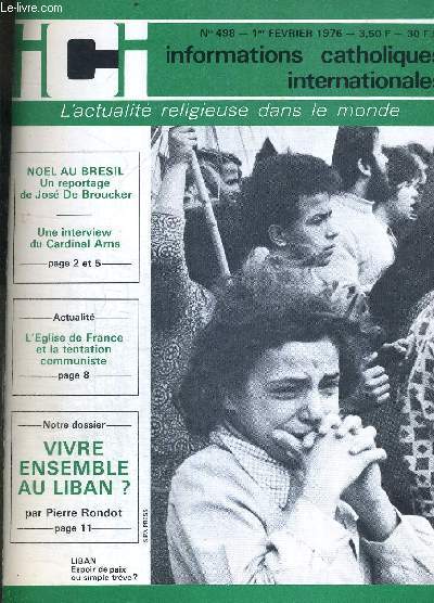 INFORMATIONS CATHOLIQUES INTERNATIONALES - L ACTUALITE RELIGIEUSSE DANNS LE MONDE - NOEL AU BRESIL - UNE INTERVIEW DU CARDINAL ARNS - L EGLISE DE FRANCE ET LA TENTATION COMMUNISTE - VIVRE ENSEMBLE AU LIBAN ? - N498 - 1 FEVRIER 1976