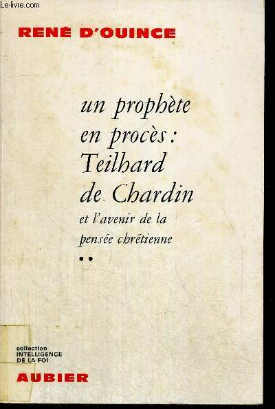 UN PROPHETE EN PROCES - TEILHARD DE CHARDIN ET L AVENIR DE LA PENSEE CHRETIENNE - COLLECTION INTELLIGENCE DE LA FOI