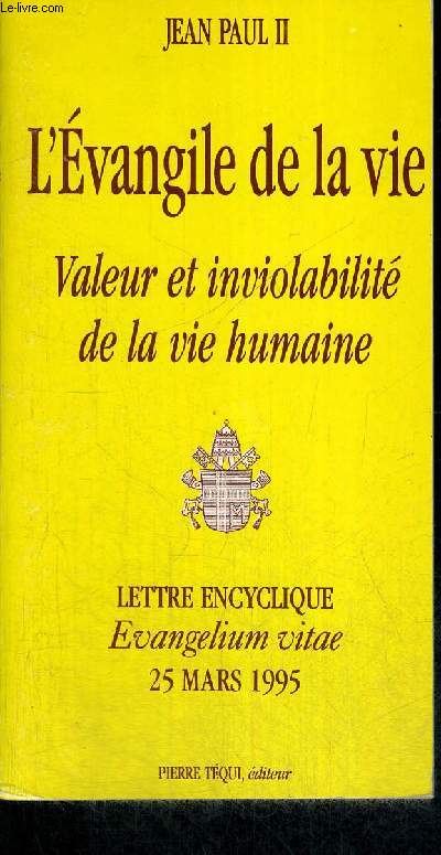 L EVANGILE DE LA VIE - VALEUR ET INVIOLABILITE DE LA VIE HUMAINE - LETTRE ENCYCLIQUE - EVANGELIUM VITAE - 25 MARS 1995