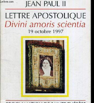 LETTRE APOSTOLIQUE - DIVINI AMORIS SCIENTA - 19 OCTOBRE 1997 - PROCLAMATION DE SAINTE THERESE DE L ENFANT DE JESUS DE LA SAINTE FACE DOCTEUR DE L EGLISE UNIVERSELLE
