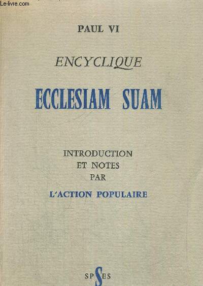 ENCYCLIQUE ECCLESIAM SUAM - INTRODUCTION ET NOTES PAR L ACTION POPULAIRE