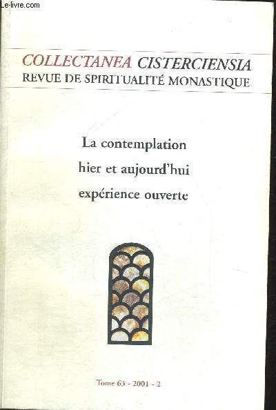 LA CONTEMPLATION HIER ET AUJOURD HUI EXPERIENCE OUVERTE - COLLECTANEA CISTERCIENSIA - REVUE DE SPIRITUALITE MONASTIQUE - TOME 63 2001 - 2