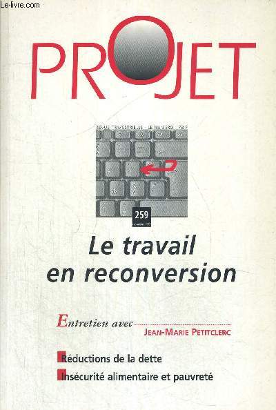 PROJET - LE TRAVAIL EN RECONVERSION - ENTRETIENS AVEC JEAN MARIE PETITCLERC - REDUCTIONS DE LA DETTE - INSECURITE ALIMENTAIRE ET PAUVRETE - N 259 - SEPTEMBRE 1999