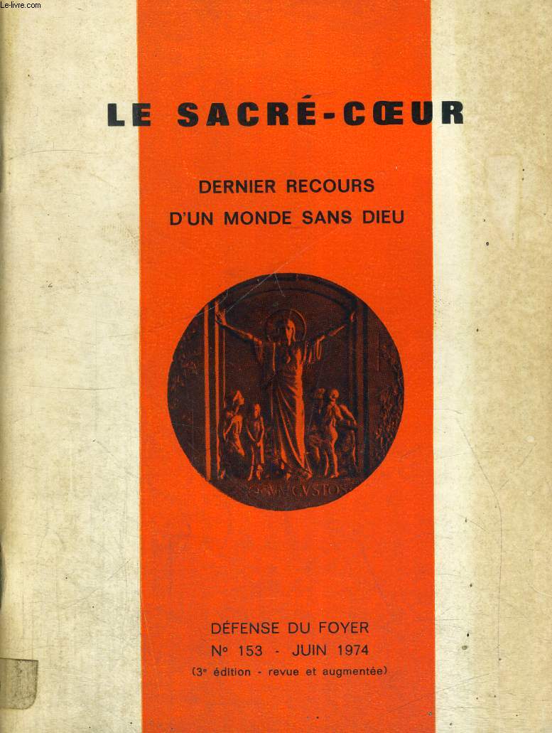 LE SACRE COEUR - DERNIERS RECOURS D UN MONDE SANS DIEU - DEFENSE DU FOYER N153 - JUIN 1974 - 3 IEME EDITION REVUE ET AUGMENTEE