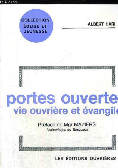 PORTES OUVERTES - VIE OUVRIERE ET EVANGILE - PREFACE DE MGR MAZIERS - COLLECTION EGLISE ET JEUNESSE