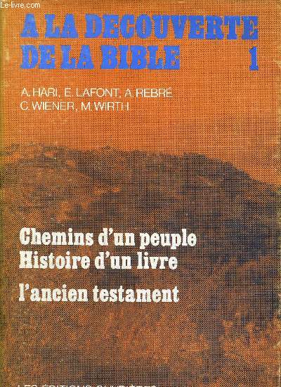 A LA DECOUVERTE DE LA BIBLE - CHEMINS D UN PEUPLE - HISTOIRE D UN LIVRE - L ANCIEN TESTAMENT