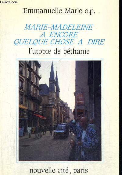 MARIE MADELEINE A ENCORE QUELQUE CHOSE A DIRE - L UTOPIE DE BETHANIE