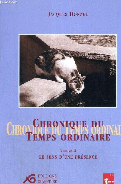 CHRONIQUE DU TEMPS ORDINAIRE - VOLUME 2 - LE SENS D UNE PRESENCE