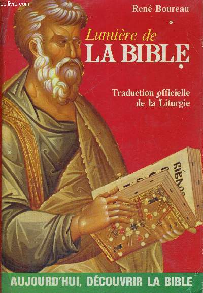 LUMIERE DE LA BIBLE - TRADUCTION OFFICIELLE DE LA LITURGIE - AUJOURD HUI DECOUVRIR LA BIBLE