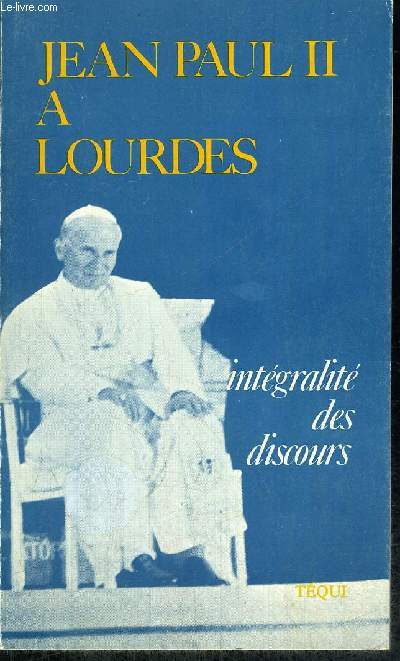 JEAN PAUL II A LOURDES - INTEGRALITE DES DISCOURS - 14 - 15 AOUT 1983