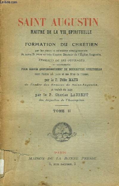 SAINT AUGUSTIN - MAITRE DE LA VIE SPIRITUELLE OU FORMATION DU CHRETIEN - PAR LES PIEUX ET SALUTAIRES ENSEIGNEMENTS DE NOTRE B. PERE ET TRES ILLUSTRE DOCTEUR DE LEGLISE AUGUSTIN - TOME II