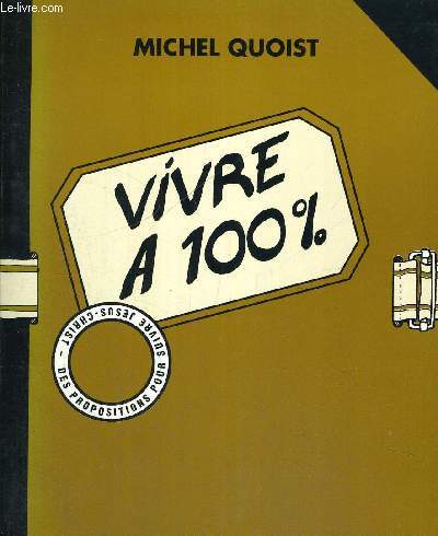 VIVRE A 100 % - DES PROPOSITIONS POUR SUIVRE JESUS CHRIST - TOME 2