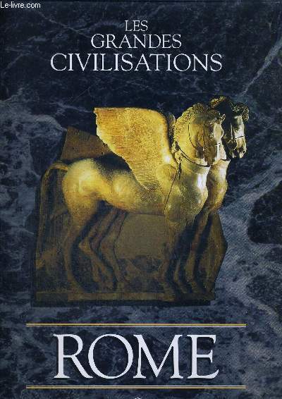LES GRANDES CIVILISATIONS - ROME