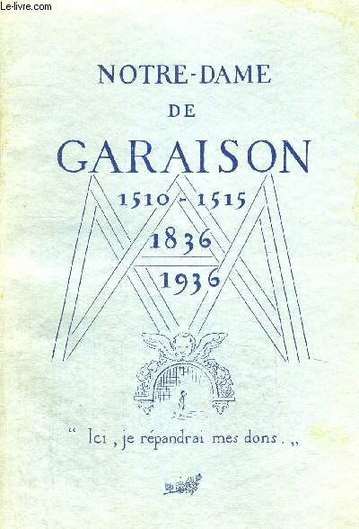 NOTRE DAME DE GARAISON - 1510 - 1515 - 1836 - 1936 - EDITION ABREGEE ET ILLUSTREE DE LA PETITE HISTOIRE DE N D DE GARAISON