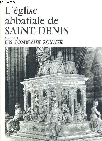 L EGLISE ABBATIALE DE SAINT DENIS - TOME 2 - LES TOMBEAUX ROYAUX