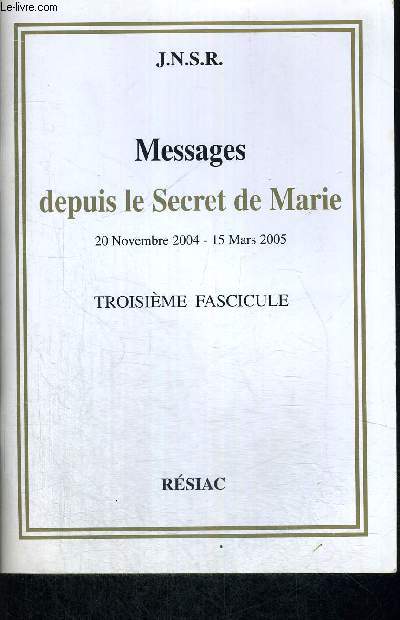 MESSAGES DEPUIS LE SECRET DE MARIE 20 NOVEMBRE 2004 - 15 MARS 2005 - TROISIEME FASCICULE