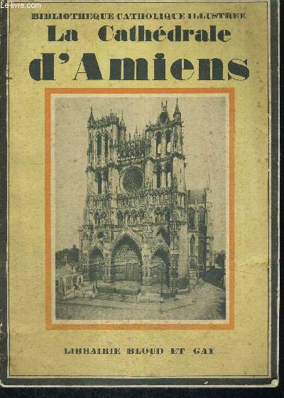 LA CATHEDRALE D AMIENS - BIBLIOTHEQUE CATHOLIQUE ILLUSTREE