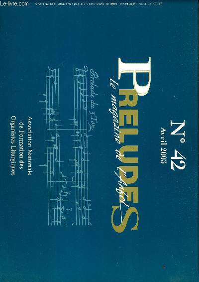 PRELUDES - LE MAGAZINE DE L ANFOL - N42 - AVRIL 2003 - ASSOCIATION NATIONALE DE FORMATION DES ORGANISTES LITURGIQUES