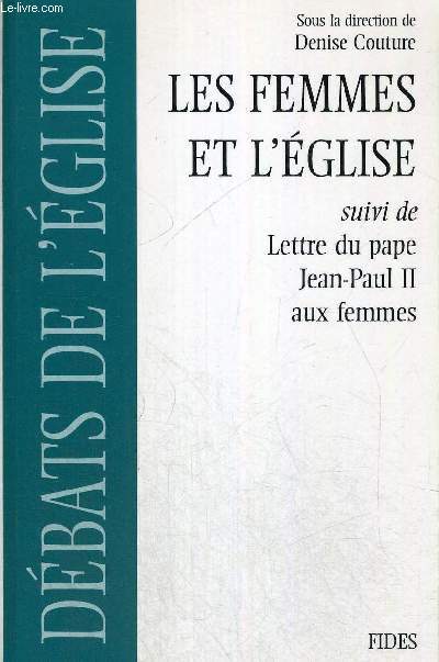 DEBATS DE L EGLISE - LES FEMME SET L EGLISE - SUIVI DE LETTRE PAPE JEAN PAUL II AUX FEMMES - SOUS LA DIRECTION DENISE COUTURE