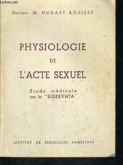 PHYSIOLOGIE DE L ACTE SEXUEL - ETUDE MEDICALE SUR LA RESERVATA
