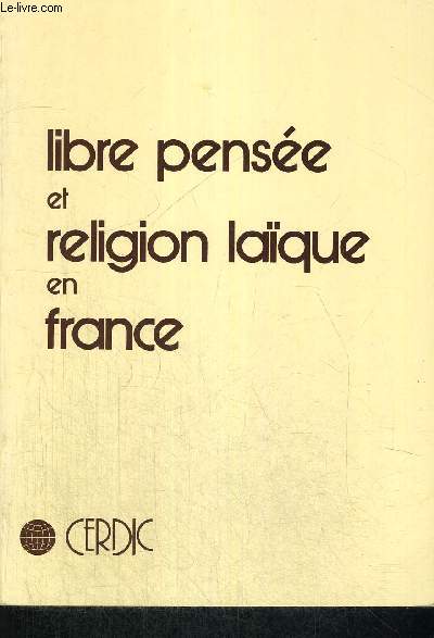 LIBRE PENSEE ET RELIGION LAIQUE EN FRANCE - DE LA FIN DU SECOND EMPIRE A LA FIN DE LA TROISIEME REPUBLIQUE- JOURNEE D ETUDE TENUE A L UNIVERSITE DE PARIS XII 10 NOVEMBRE 1979 - INTRODUCTION J. M. MAYEUR