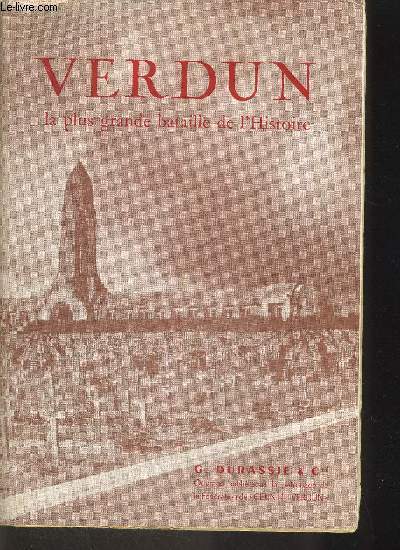 VERDUN - LA PLUS GRANDE BATAILLE DE L HISTOIRE - PREFACE DE GEORGES DUHAMEL - OUVRAGE PUBLIE SOUS LE PATRONAGE DE LA FEDERATION DE 