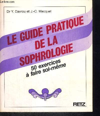 LE GUIDE PRATIQUE DE LA SOPHROLOGIE - 50 EXERCICES A FAIRE SOI MEME