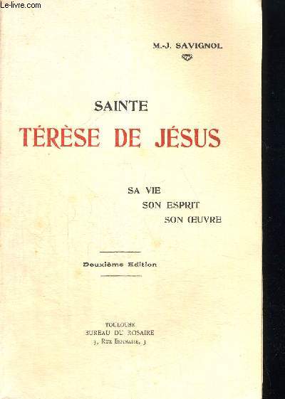 SAINTE TERESE DE JESUS - SA VIE - SON ESPRIT - SON OEUVRE - DEUXIEME EDITION