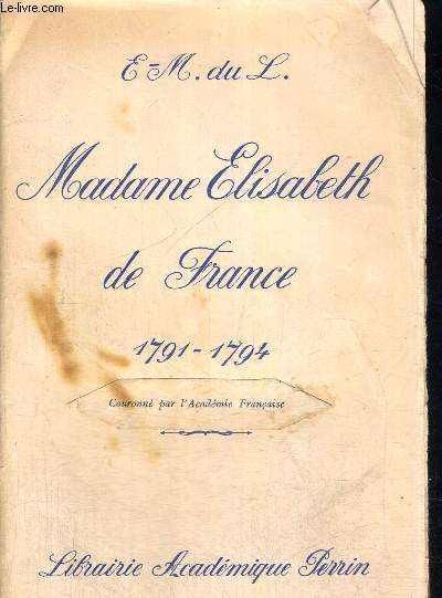 MADAME ELISABETH DE FRANCE - SOEUR DE LOUIS XVI - 1791 - 1794 - VOLUME 2