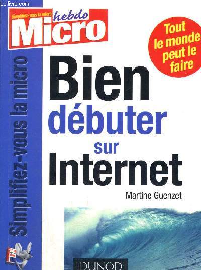 BIEN DEBUTER SUR INTERNET - SIMPLIFIEZ VOUS LA MICRO