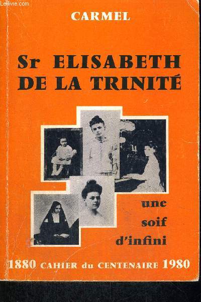 DE LA TRINITE SR ELISABETH - UNE SOIF D INFINI - 1880 CAHIER DU CENTENAIRE 1980 - CAHIER DOUBLE 2 ET 3
