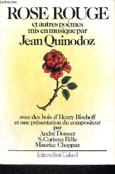 ROSE ROUGE - ET AUTRES POEMES MIS EN MUSIQUE PAR JEAN QUINODOZ - AVEC DES BOIS D HENRY BISCHOFF ET UNE PRESENTATION DU COMPOSITEUR