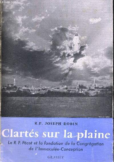 CLARTES SUR LA PLAINE - LE R.P. PECOT ET LA FONDATION DE LA CONGREGATION DE L IMMACULEE CONCEPTION