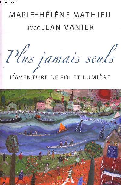 PLUS JAMAIS SEULS - L AVENTURE DE FOI ET LUMIERE