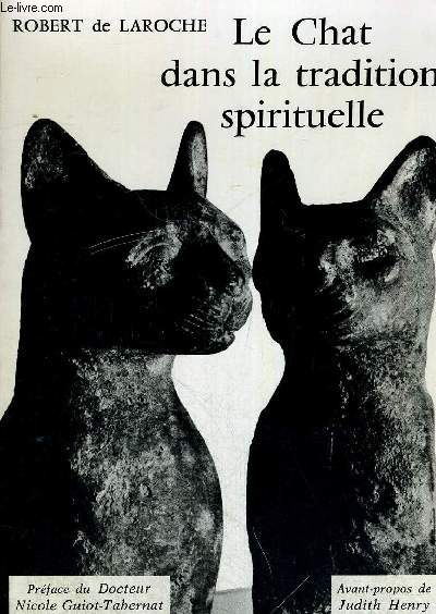 LE CHAT DANS LA TRADITION SPIRITUELLE - PREFACE DU DOCTEUR NICOLE GUIOT TABERNAT - AVANT PROPOS DE JUDITH HENRY