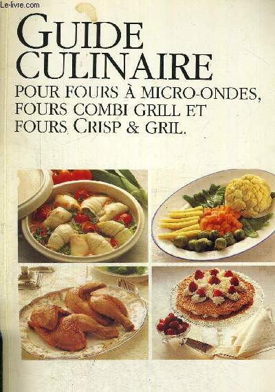 GUIDE CULINAIRE - POUR FOURS A MICRO ONDES - FOURS COMBI GRILL ET FOURS CRIP & GRIL