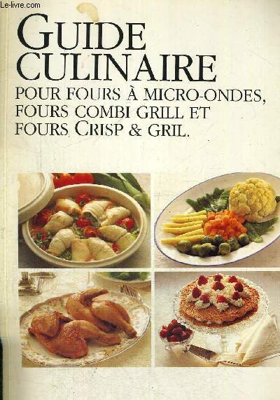GUIDE CULINAIRE - POUR FOURS A MICRO ONDES - FOURS COMBI GRILL ET FOURS CRIP & GRIL