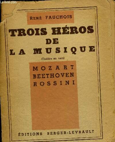 TROIS HEROS DE LA MUSIQUE - MOZART - BEETHOVEN - ROSSINI