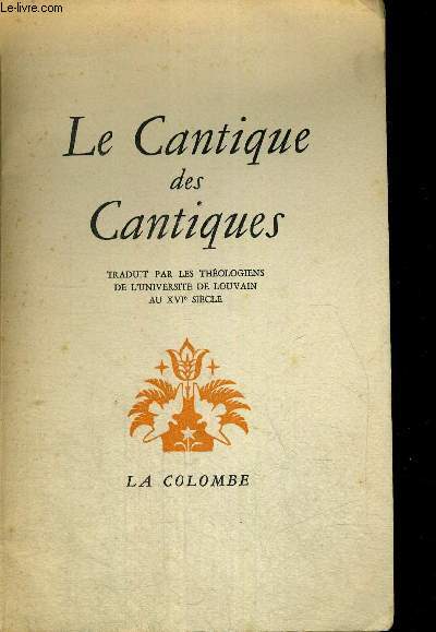 LE CANTIQUE DES CANTIQUES - TRADUIT PAR LES THEOLOGIENS DE L UNIVERSITE DE LOUVAIN AU XVI SIECLE