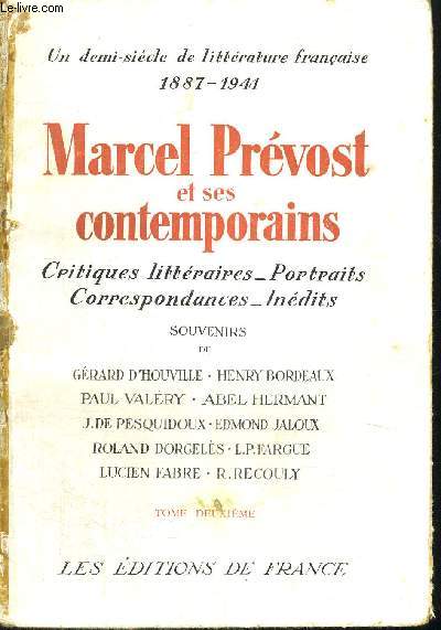 MARCEL PREVOST ET SES CONTEMPORAINS - CRITIQUES LITTERAIRES - PORTRAITS - CORRESPONDANCES - INEDITS - UN DEMI SIECLE DE LITTERATURE FRANCAISE - 1887 - 1941 - TOME DEUXIEME