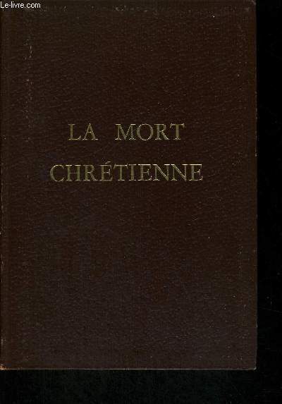 LA MORT CHRETIENNE - NOTES DOCTRINALES - SUGGESTIONS PASTORALES - LECTIRES - PRIERES - CHANTS - MONITIONS - CATECHESES