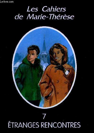 LES CAHIERS DE MARIE THERESE - TOME 7 - ETRANGES RENCONTRES