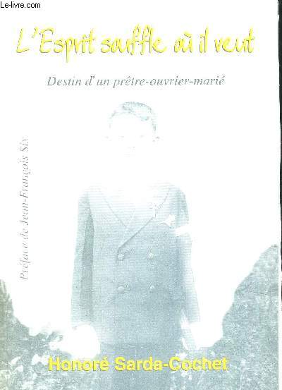 L ESPRIT SOUFFLE OU IL VEUT - DESTIN D UN PRETRE OUVRIER MARIE - PREFACE DE JEAN FRANCOIS SIX