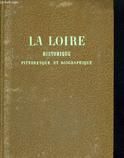 LA LOIRE HISTORIQUE PITTORESQUE ET BIOGRAPHIQUE - TOME IV - DE LA SOURCE DE CE FLEUVE A SON EMBOUCHURE DANS L OCEAN