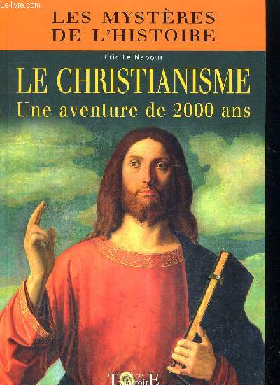 LE CHRISTIANISME - UNE AVENTURE DE 2000 ANS - LES MYSTERES DE L HISTOIRE