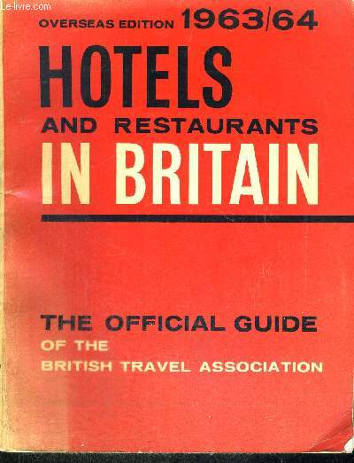 HOTELS AND RESTAURANTS IN BRITAIN - THE OFFICIAL GUIDE OF THE BRITISH TRAVEL ASSOCIATION - 1963 - 1964 - OUVRAGE EN ANGLAIS