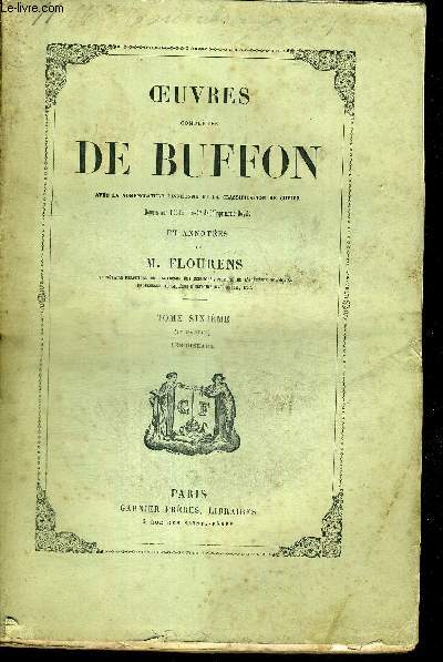 OEUVRES COMPLETES DE BUFFON AVEC LA MOMENCLATURE LINNEENNE ET LA CLASSIFICATION DE CUVIER - TOME SIXIEME - 1 ERE PARTIE - LES OISEAUX - LIVRE SANS GRAVURES