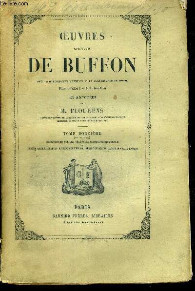 OEUVRES COMPLETES DE BUFFON AVEC LA MOMENCLATURE LINNEENNE ET LA CLASSIFICATION DE CUVIER - TOME DOUZIEME - 1 IERE PARTIE - EXPERIENCES SUR LES VEGETAUX - ARITHMETIQUE MORALE ET TABLES ANALYTIQUES ET RAISONNEES DES MATIERES CONTENUES DANS L OUVRAGE ENTIER