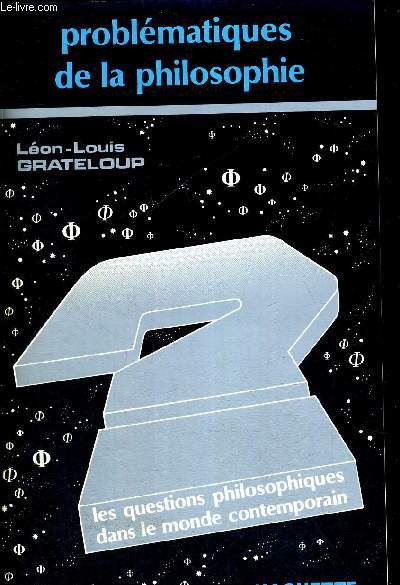 LES QUESTIONS PHILOSOPHIQUES DANS LE MODNE CONTEMPORAIN - PROBLEMATIQUES DE LA PHILOSOPHIE