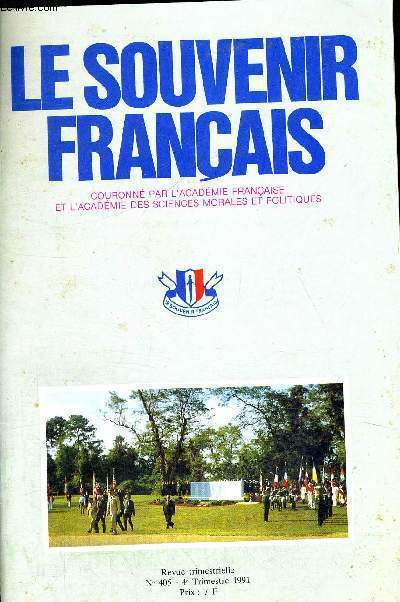 LE SOUVENIR FRANCAIS - COURONNE PAR L ACADEMIE FRANCAISE ET L ACADEMIE DES SCIENCES MORALES ET POLITIQUES - REVUE TRIMESTRIELLE N405 - 4 TRIMESTRE 1991